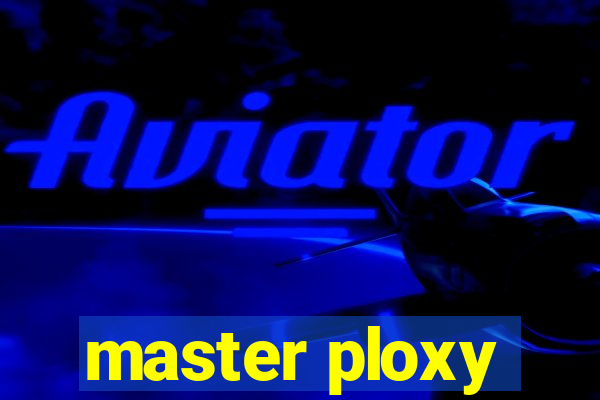 master ploxy